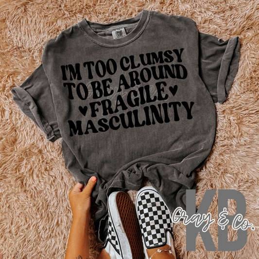 I’m too clumsy to be around fragile masculinity